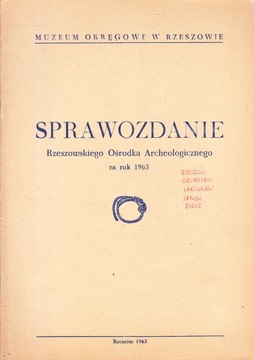 SPRAWOZDANIE OŚRODKA ARCHEOLOGICZNEGO RZESZÓW 1963