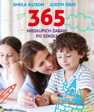 365 NIEGŁUPICH ZABAW PO SZKOLE Sheila Ellison