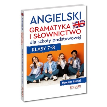 ANGIELSKI. GRAMATYKA I SŁOWNICTWO DLA SZKOŁY PODSTAWOWEJ. KLASY 7-8. NAUKA