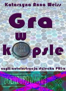 Gra w kapsle, czyli autolustracja dziecka PRL-u - Katarzyna Anna Weiss | Eb