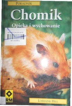 CHOMIK OPIEKA I WYCHOWANIE PORADNIK Lorraine Hill