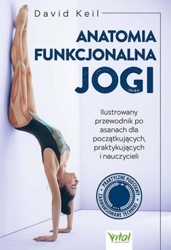 Anatomia funkcjonalna jogi. Ilustrowany przewodnik po asanach OUTLET