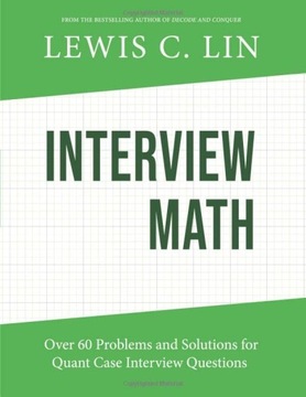 Lin, Lewis C. Interview Math: Over 60 Problems and Solutions for Quant Case