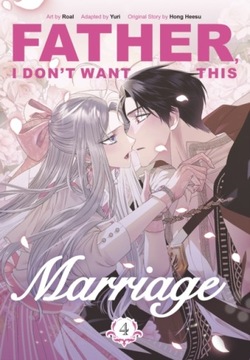 Father, I Dont Want This Marriage, Vol. 4 HONG HEESU