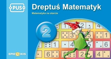 PUS. Dreptuś Matematyk 2. Matematyka na starcie