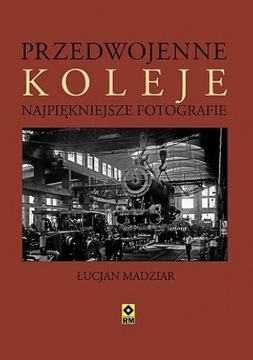 Przedwojenne koleje Łucjan A. Madziar U