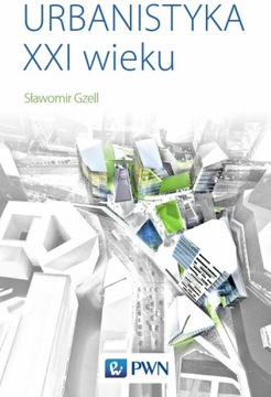 Urbanistyka XXI wieku Gzell Sławomir