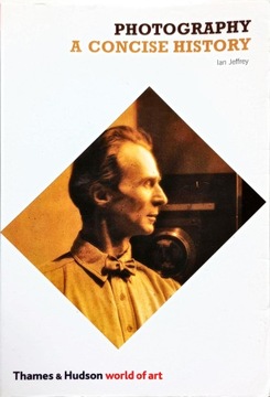 IAN JEFFREY - PHOTOGRAPHY: A CONCISE HISTORY /WORLD OF ART/