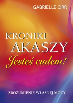 Kroniki Akaszy. Jesteś cudem - Gabrielle Orr