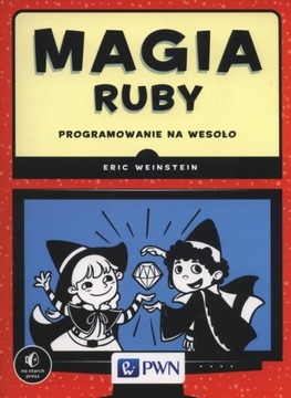Magia Ruby. Programowanie Na Wesoło
