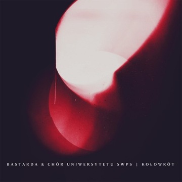 CD Bastarda - Kołowrót [& Chór Uniwersytetu SW