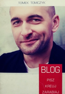 BLOG Pisz Kreuj Zarabiaj Tomek Tomczyk