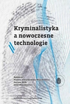 KRYMINALISTYKA A NOWOCZESNE TECHNOLOGIE VIOLETTA KWIATKOWSKA-WÓJCIKIEWICZ,
