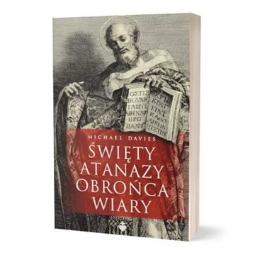 Święty Atanazy. Obrońca wiary - Michael Davies