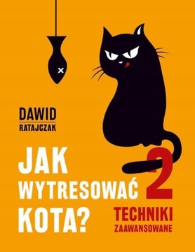 JAK WYTRESOWAĆ KOTA 2 Techniki zaawansowane D. Ratajczak