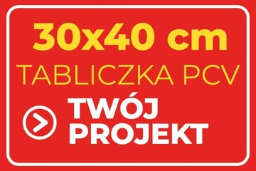 Tabliczka 30x40 dowolny nadruk tekst projekt PVC