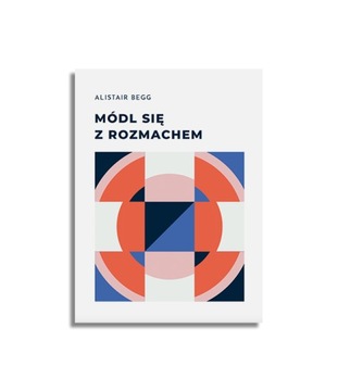 Módl się z rozmachem – Alistair Begg