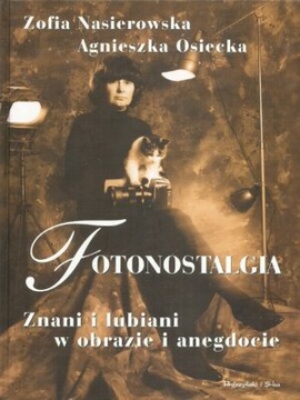Fotonostalgia Znani i lubiani w obrazie i anegdocie Agnieszka Osiecka