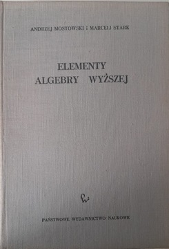 ELEMENTY ALGEBRY WYŻSZEJ ANDRZEJ MOSTOWSKI, MARCELI STARK