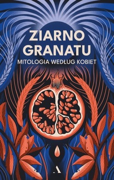 ZIARNO GRANATU MITOLOGIA WEDŁUG KOBIET