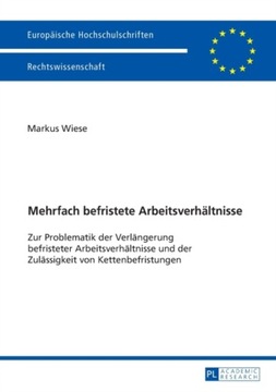 Mehrfach befristete Arbeitsverhaeltnisse: Zur Problematik der Verlaengerung