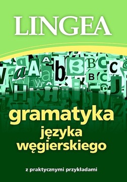 GRAMATYKA JĘZYKA WĘGIERSKIEGO Z PRAKTYCZNYMI PRZYKŁADAMI