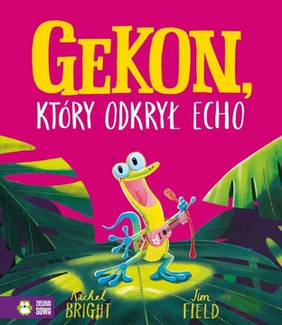 Gekon, który odkrył echo. Rachel Bright