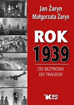 ROK 1939. OD BEZTROSKI DO TRAGEDII. Prof. Jan Żaryn, dr Małgorzata Żaryn