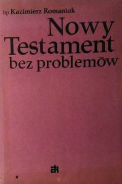Nowy Testament bez problemów Kazimierz Romaniuk