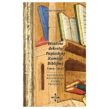 Wczesne Dekrety Papieskiej Komisji Biblijnej MICHAŁ CHABEREK Pismo Święte