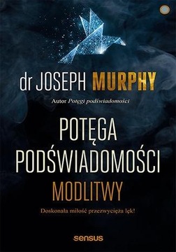 Potęga podświadomości. Modlitwy Joseph Murphy