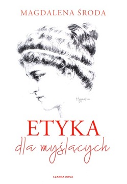 ETYKA DLA MYŚLĄCYCH - Magdalena Środa (KSIĄŻKA)