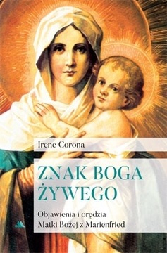 Znak Boga żywego. Objawienia i orędzia Matki Bożej