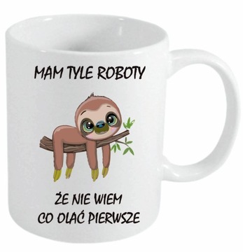 KUBEK LENIWIEC MAM TYLE ROBOTY ŻE NIE WIEM CO OLAĆ