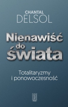 Nienawiść do świata Totalitaryzmy i ponowoczesność