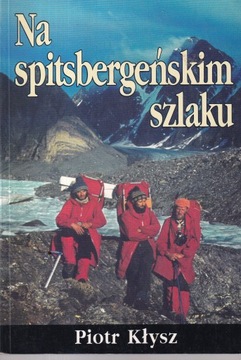 NA SPITSBERGEŃSKIM SZLAKU PIOTR KŁYSZ