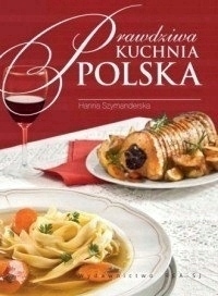 Prawdziwa kuchnia polska Smaki tradycje receptury