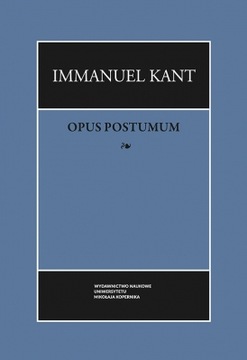Immanuel Kant DZIEŁA ZEBRANE T. VIII OPUS POSTUMUM