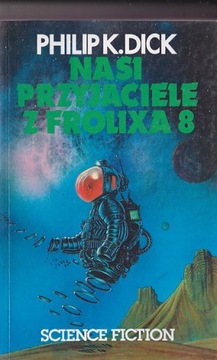 NASI PRZYJACIELE Z FROLIXA 8 - Philip K. Dick