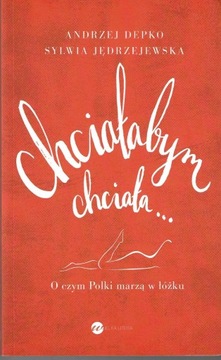 Chciałabym chciała --- A.Depko --- 2017