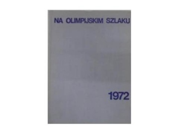 Na Olimpijskim szlaku 1972 - praca zbiorowa