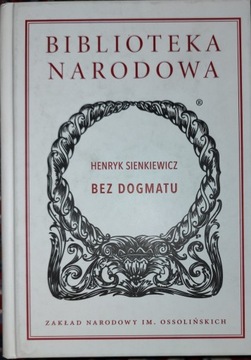 Henryk Sienkiewicz BEZ DOGMATU Biblioteka Narodowa