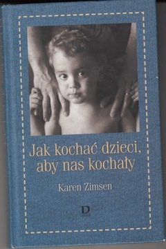 Jak kochać dzieci, aby nas kochały * Karen Zimsen