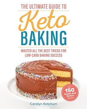 Carolyn Ketchum The Ultimate Guide to Keto Baking: Master All the Best Tric