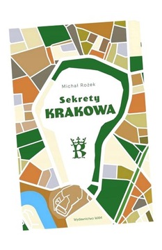 SEKRETY KRAKOWA. LUDZIE - ZDARZENIA - IDEE MICHAŁ ROŻEK