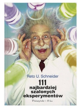 111 najbardziej szalonych eksperymentów Schneider Reto U.