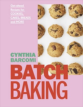 Barcomi, Cynthia Batch Baking: Get-ahead Recipes for Cookies, Cakes, Breads