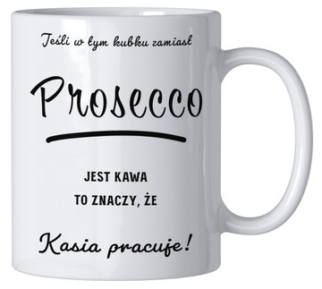 KUBEK KAWKA ŚMIESZNY PROSECCO PREZENT+DOWOLNE IMIĘ