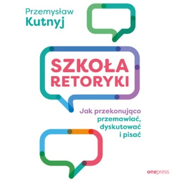 Szkoła retoryki. Jak przekonująco przemawiać