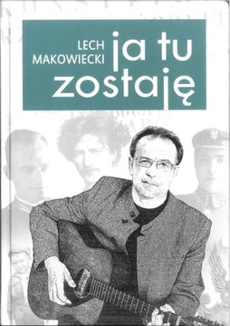 Ja tu zostaję Lech Makowiecki